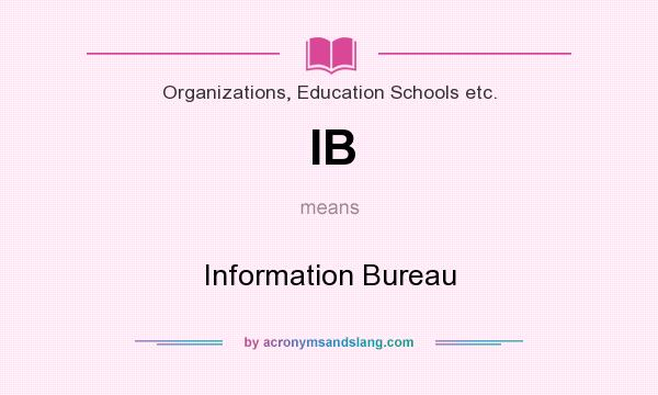 What does IB mean? It stands for Information Bureau