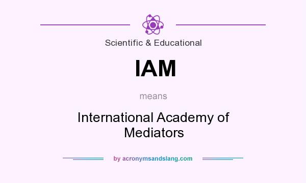 What does IAM mean? It stands for International Academy of Mediators