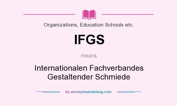 What does IFGS mean? It stands for Internationalen Fachverbandes Gestaltender Schmiede