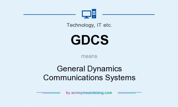 What does GDCS mean? It stands for General Dynamics Communications Systems