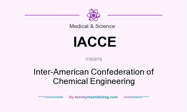 What does IACCE mean? It stands for Inter-American Confederation of Chemical Engineering