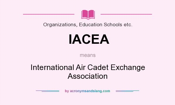 What does IACEA mean? It stands for International Air Cadet Exchange Association