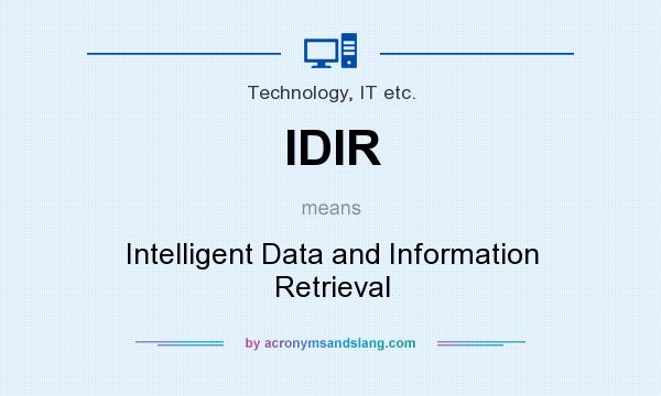What does IDIR mean? It stands for Intelligent Data and Information Retrieval