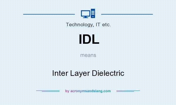 What does IDL mean? It stands for Inter Layer Dielectric