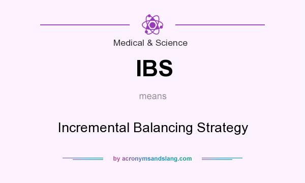 What does IBS mean? It stands for Incremental Balancing Strategy