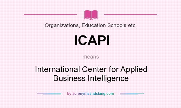 What does ICAPI mean? It stands for International Center for Applied Business Intelligence