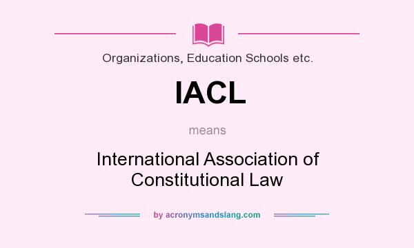 What does IACL mean? It stands for International Association of Constitutional Law
