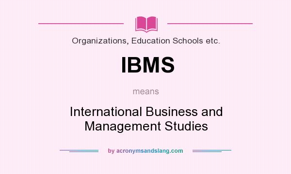 What does IBMS mean? It stands for International Business and Management Studies