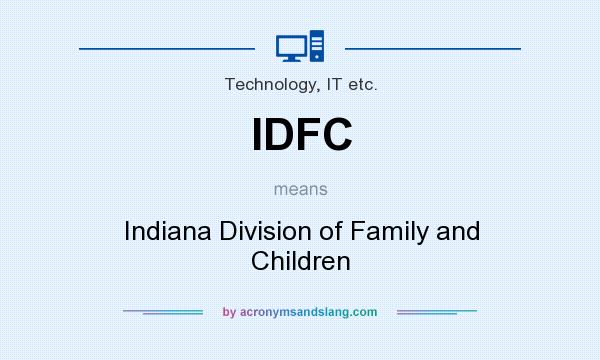 What does IDFC mean? It stands for Indiana Division of Family and Children