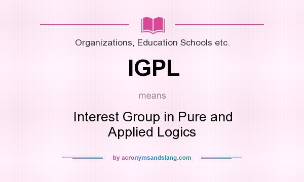 What does IGPL mean? It stands for Interest Group in Pure and Applied Logics