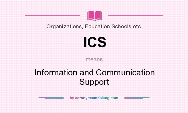 What does ICS mean? It stands for Information and Communication Support
