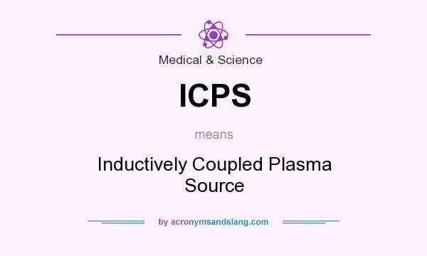 What does ICPS mean? It stands for Inductively Coupled Plasma Source