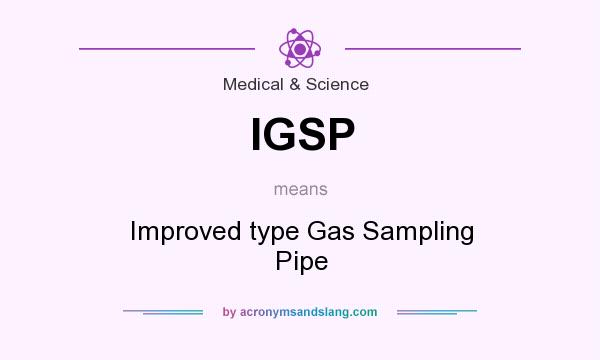 What does IGSP mean? It stands for Improved type Gas Sampling Pipe