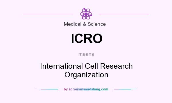 What does ICRO mean? It stands for International Cell Research Organization
