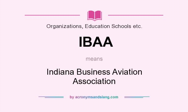 What does IBAA mean? It stands for Indiana Business Aviation Association