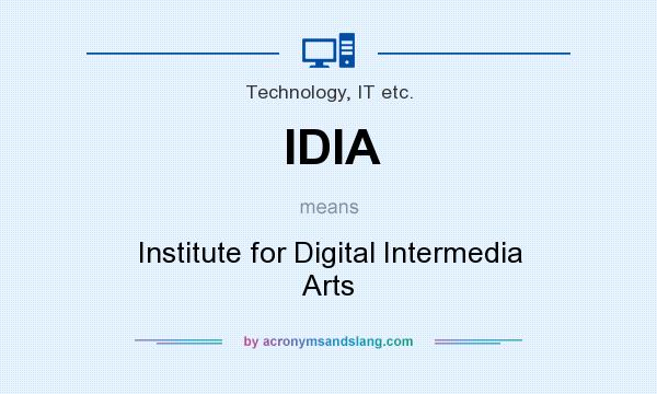 What does IDIA mean? It stands for Institute for Digital Intermedia Arts