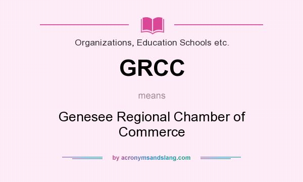 What does GRCC mean? It stands for Genesee Regional Chamber of Commerce