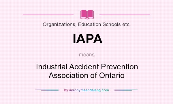 What does IAPA mean? It stands for Industrial Accident Prevention Association of Ontario