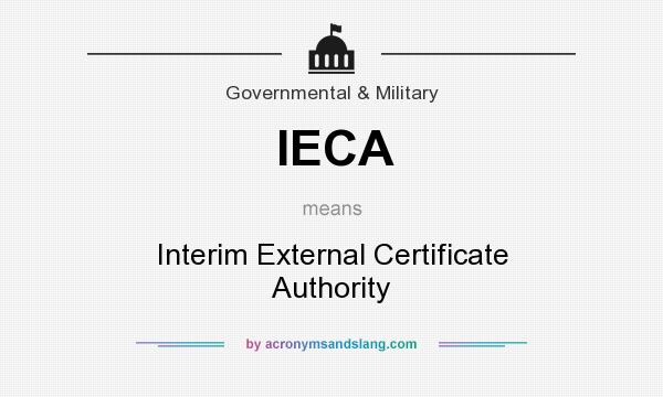 What does IECA mean? It stands for Interim External Certificate Authority