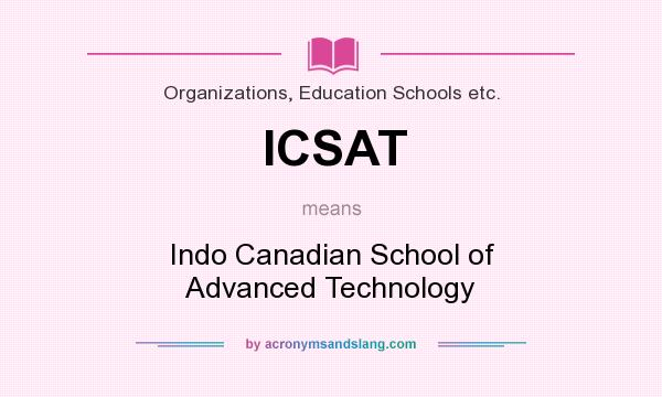 What does ICSAT mean? It stands for Indo Canadian School of Advanced Technology