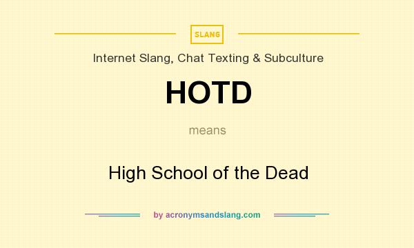What does HOTD mean? It stands for High School of the Dead