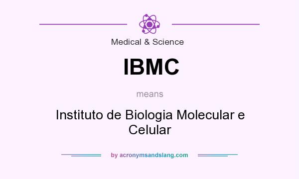 What does IBMC mean? It stands for Instituto de Biologia Molecular e Celular