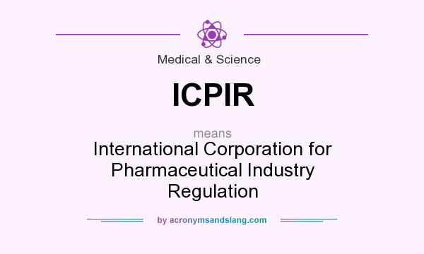 What does ICPIR mean? It stands for International Corporation for Pharmaceutical Industry Regulation