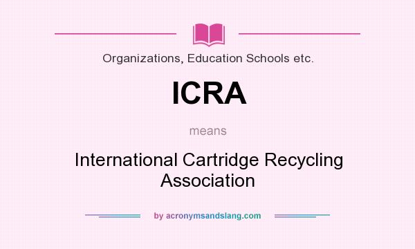 What does ICRA mean? It stands for International Cartridge Recycling Association
