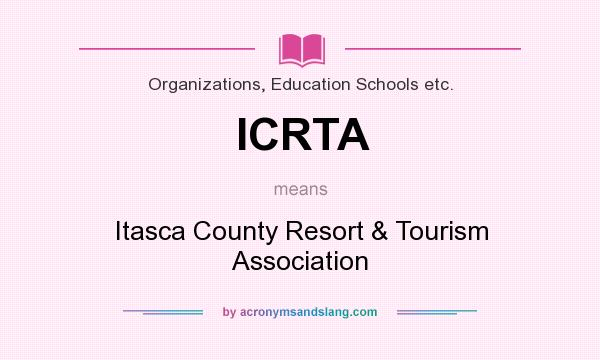 What does ICRTA mean? It stands for Itasca County Resort & Tourism Association