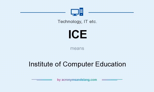What does ICE mean? It stands for Institute of Computer Education