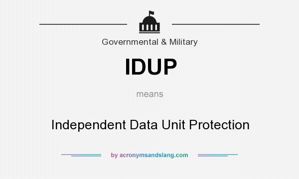 What does IDUP mean? It stands for Independent Data Unit Protection