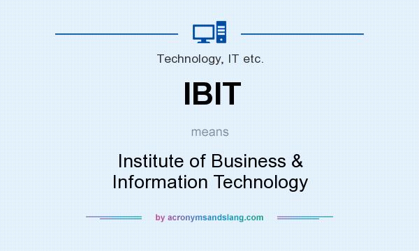 What does IBIT mean? It stands for Institute of Business & Information Technology