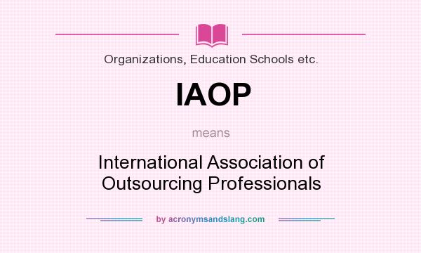 What does IAOP mean? It stands for International Association of Outsourcing Professionals