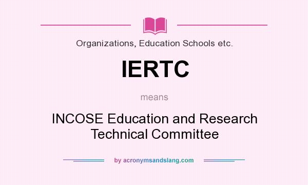 What does IERTC mean? It stands for INCOSE Education and Research Technical Committee
