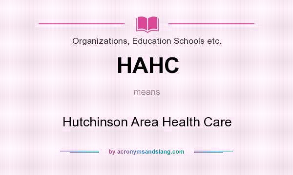 What does HAHC mean? It stands for Hutchinson Area Health Care