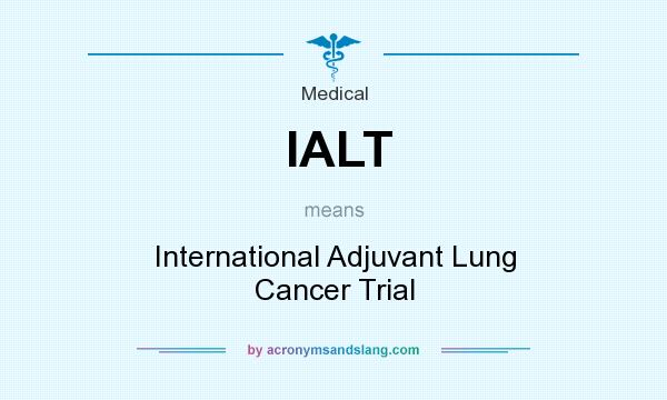 What does IALT mean? It stands for International Adjuvant Lung Cancer Trial