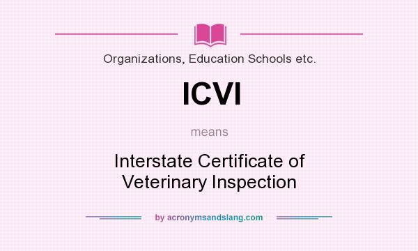 What does ICVI mean? It stands for Interstate Certificate of Veterinary Inspection