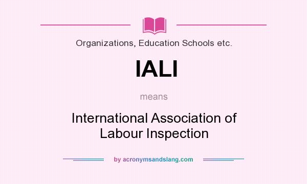 What does IALI mean? It stands for International Association of Labour Inspection