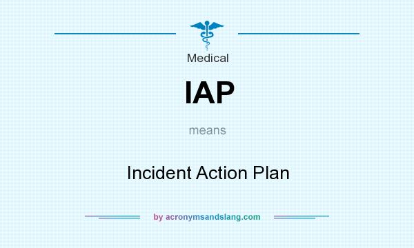 What does IAP mean? It stands for Incident Action Plan