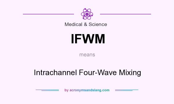 What does IFWM mean? It stands for Intrachannel Four-Wave Mixing