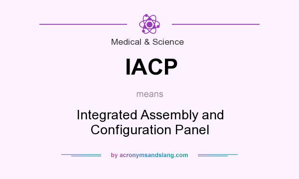 What does IACP mean? It stands for Integrated Assembly and Configuration Panel
