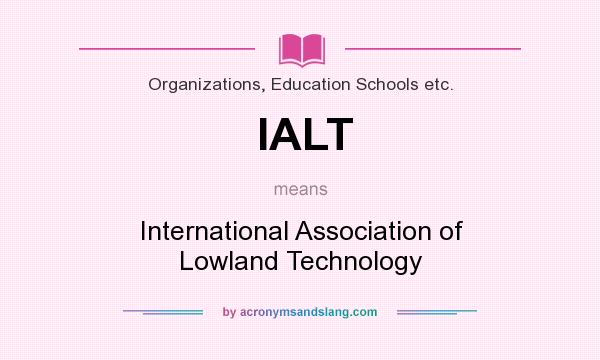 What does IALT mean? It stands for International Association of Lowland Technology