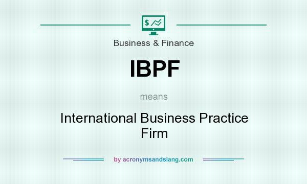 What does IBPF mean? It stands for International Business Practice Firm