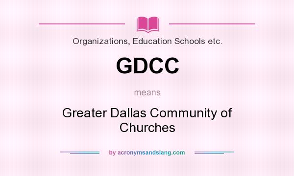 What does GDCC mean? It stands for Greater Dallas Community of Churches