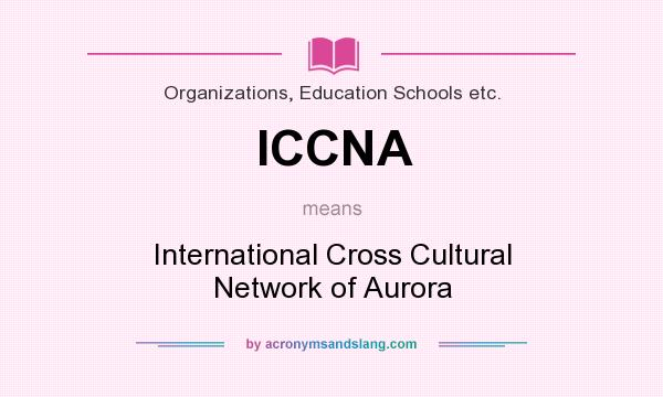 What does ICCNA mean? It stands for International Cross Cultural Network of Aurora