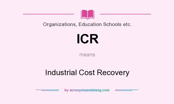 What does ICR mean? It stands for Industrial Cost Recovery
