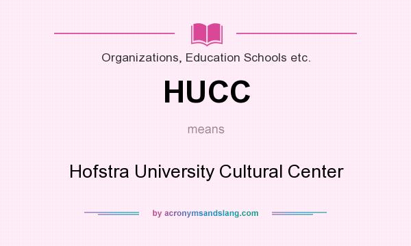 What does HUCC mean? It stands for Hofstra University Cultural Center