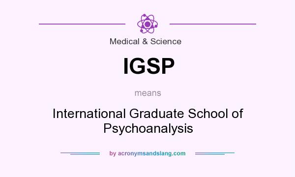 What does IGSP mean? It stands for International Graduate School of Psychoanalysis