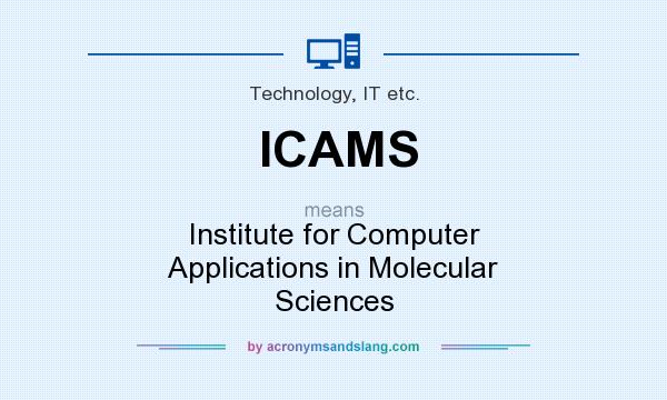 What does ICAMS mean? It stands for Institute for Computer Applications in Molecular Sciences