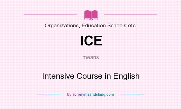 What does ICE mean? It stands for Intensive Course in English